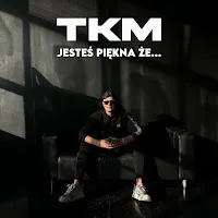 Tkm — Jesteś Piękna Że... — обложка